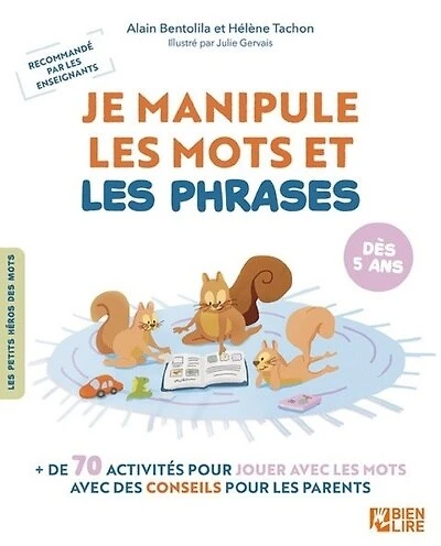 Je manipule les mots et les phrases: + de 70 activités pour jouer avec les mots avec des conseils pour les parents