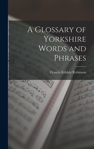 A Glossary of Yorkshire Words and Phrases