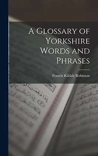 A Glossary of Yorkshire Words and Phrases
