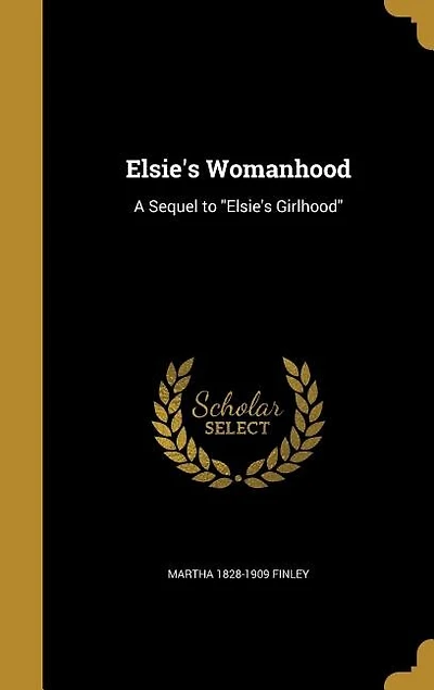 Elsie's Womanhood: A Sequel to Girlhood