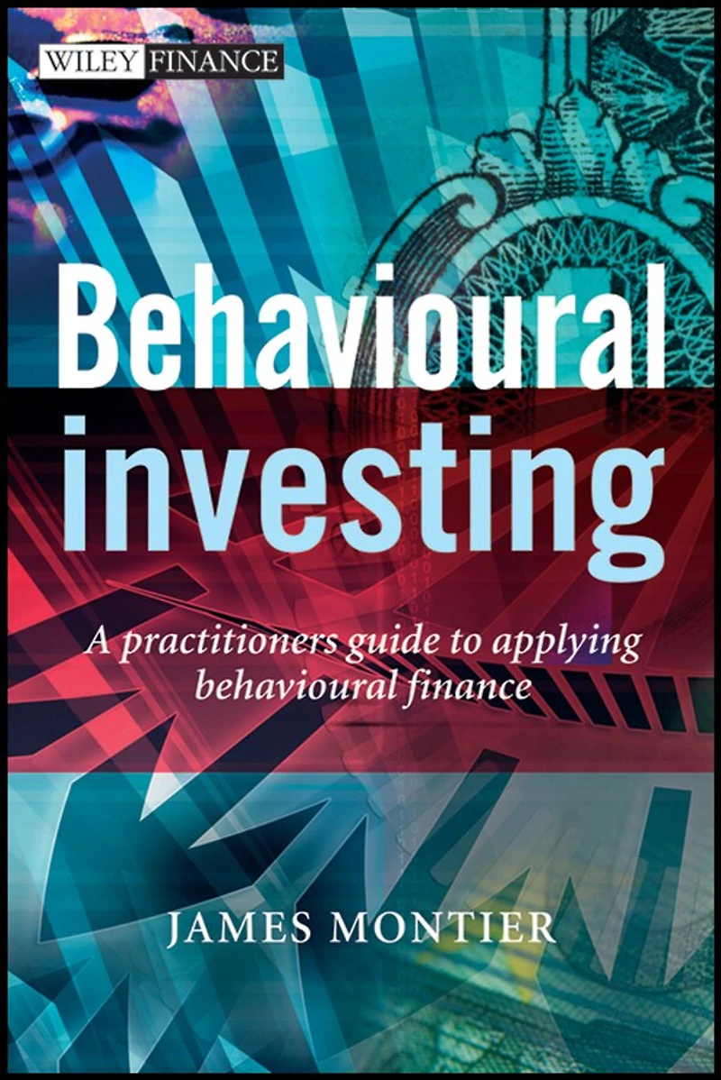 Behavioural Investing: A Practitioner's Guide to Applying Finance