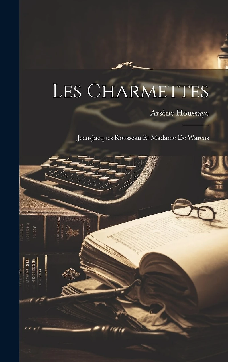 Les Charmettes: Jean-Jacques Rousseau Et Madame De Warens