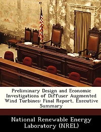 Preliminary Design And Economic Investigations Of Diffuser Augmented Wind Turbines: Final Report, Executive Summary