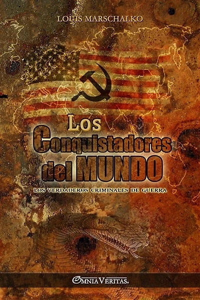 Los Conquistadores del Mundo: Los verdaderos criminales de guerra