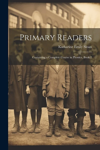 Primary Readers: Containing a Complete Course in Phonics, Book 2