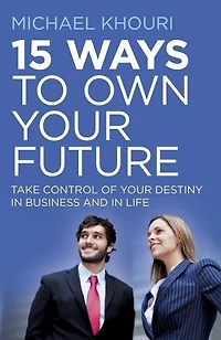 15 Ways to Own Your Future: Take Control of Destiny Business & Life