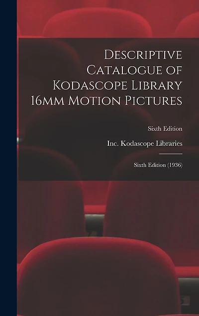 Descriptive Catalogue of Kodascope Library 16mm Motion Pictures: Sixth Edition (1936); Sixth Edition