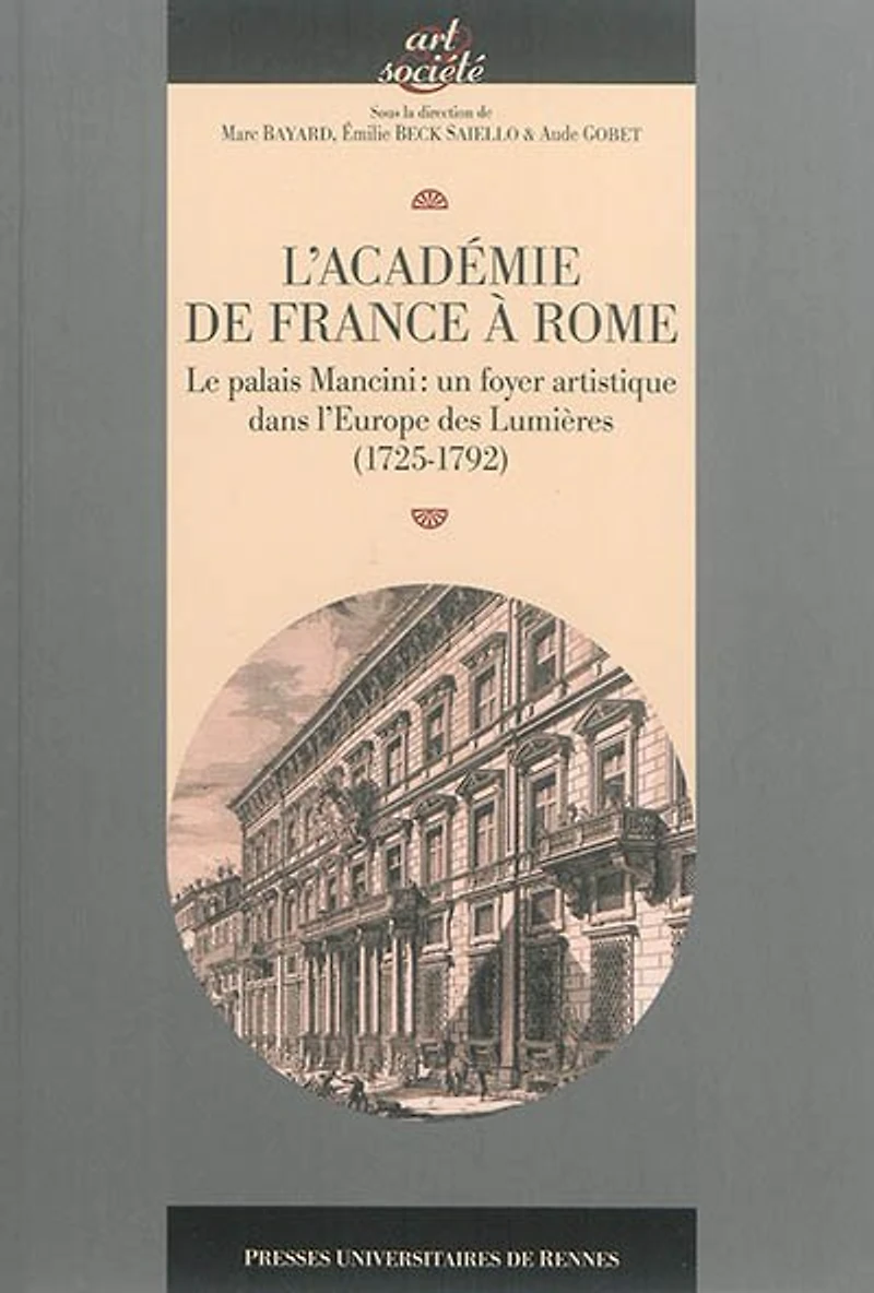 L' Académie de France à Rome: le palais Mancini, un foyer artistique dans l'Europe des Lumières (1725-1792)