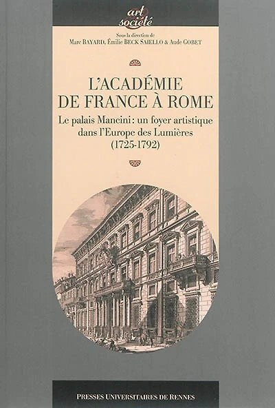 L' Académie de France à Rome: le palais Mancini, un foyer artistique dans l'Europe des Lumières (1725-1792)