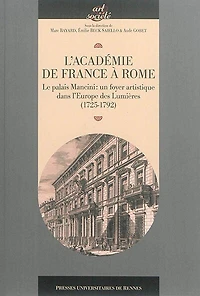 L' Académie de France à Rome: le palais Mancini, un foyer artistique dans l'Europe des Lumières (1725-1792)