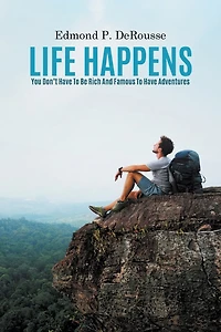 Life Happens: You Don't Have To Be Rich And Famous To Have Adventures