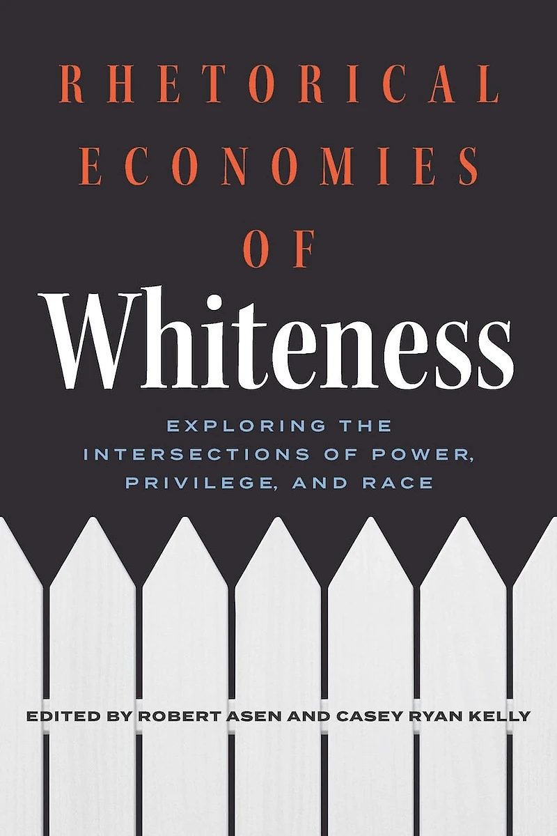 Rhetorical Economies of Whiteness: Exploring the Intersections Power, Privilege, and Race