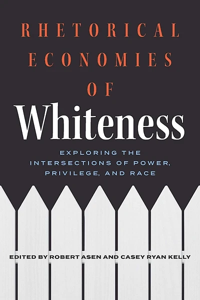 Rhetorical Economies of Whiteness: Exploring the Intersections Power, Privilege, and Race