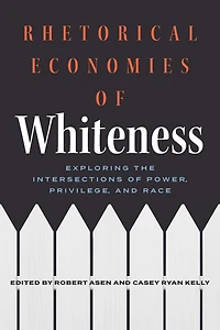 Rhetorical Economies of Whiteness: Exploring the Intersections Power, Privilege, and Race