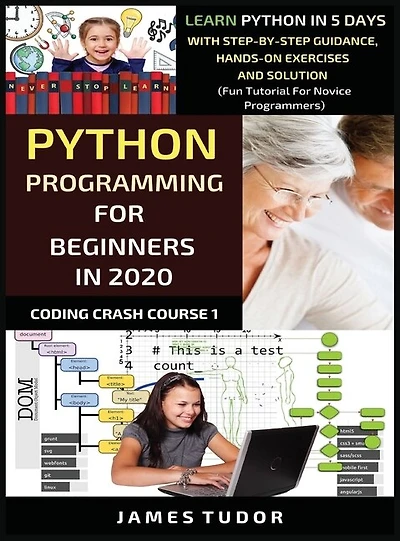 Python Programming For Beginners In 2020: Learn Python In 5 Days With Step-by-step Guidance, Hands-on Exercises And Solution - Fun Tutorial F