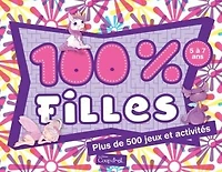 100 % filles: plus de 500 jeux et activités