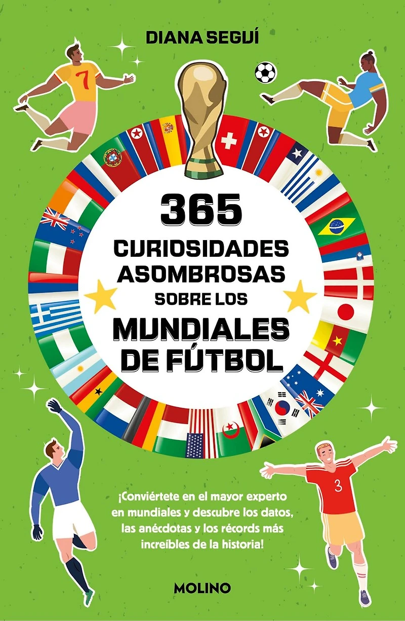 365 curiosidades asombrosas sobre los mundiales de fútbol / Amazing Facts About the World Cup