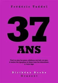 37 ANS: Tout ce que les gens célèbres ont fait, ou pas, à toutes époques et dans tous domaines, votre âge