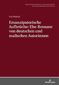 Emanzipatorische Aufbrueche: Ehe-Romane von deutschen und malischen Autorinnen