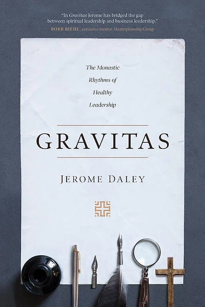 Gravitas: The Monastic Rhythms Of Healthy Leadership