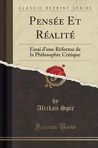 Pensée Et Réalité: Essai d'une Réforme de la Philosophie Critique (Classic Reprint)