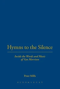 Hymns to the Silence: Inside Words and Music of Van Morrison