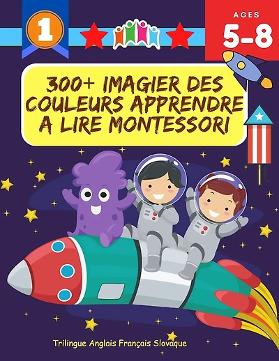 300+ Imagier Des Couleurs Apprendre A Lire Montessori Trilingue Anglais Français Slovaque: J'Apprends à Lire Apprentissage ecriture maternelle vocabulaire de base Illustré images de flashcards jeux pour développer le vocabulaire des enfants 5-8 ans