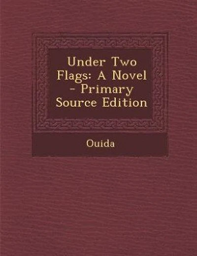 Under Two Flags: A Novel - Primary Source Edition