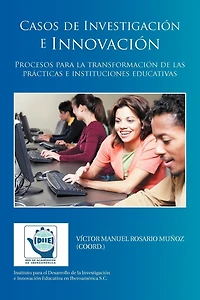 Casos de Investigacion E Innovacion: Procesos Para La Transformacion Las Practicas Instituciones Educativas