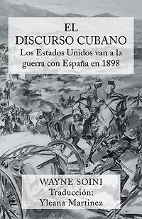 El discurso cubano: Los Estados Unidos Van a la Guerra Con Espana En 1898