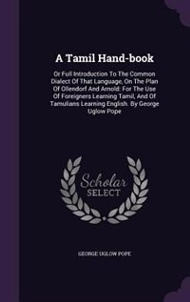 A Tamil Hand-book: Or Full Introduction To The Common Dialect Of That Language, On The Plan Of Ollendorf And Arnold: F
