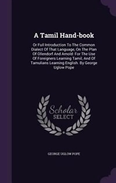 A Tamil Hand-book: Or Full Introduction To The Common Dialect Of That Language, On The Plan Of Ollendorf And Arnold: F