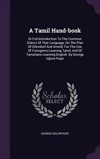 A Tamil Hand-book: Or Full Introduction To The Common Dialect Of That Language, On The Plan Of Ollendorf And Arnold: F