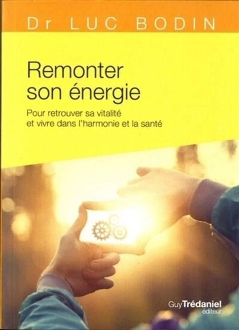 Remonter son énergie: pour retrouver sa vitalité et vivre dans l'harmonie la santé