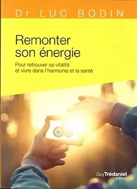 Remonter son énergie: pour retrouver sa vitalité et vivre dans l'harmonie la santé