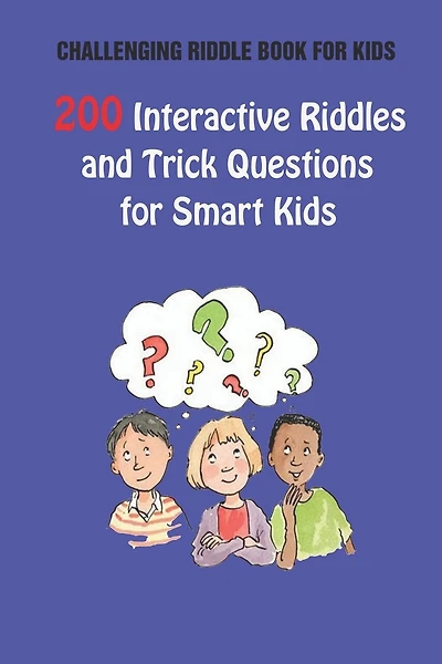 Challenging Riddle Book for Kids: 200 Interactive Riddles and Trick Questions for Smart Kids
