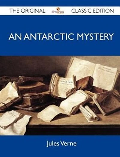 An Antarctic Mystery - The Original Classic Edition