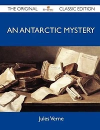 An Antarctic Mystery - The Original Classic Edition