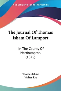 The Journal Of Thomas Isham Of Lamport: In The County Of Northampton (1875)
