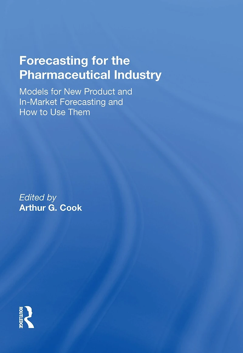 Forecasting for the Pharmaceutical Industry: Models New Product and In-Market How to Use Them