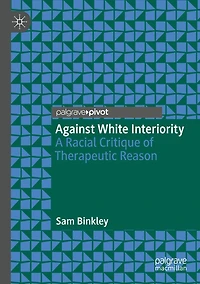 Against White Interiority: A Racial Critique of Therapeutic Reason