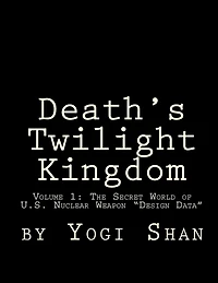 Death's Twilight Kingdom: The Secret World Of U.s. Nuclear Weapon 'design Data