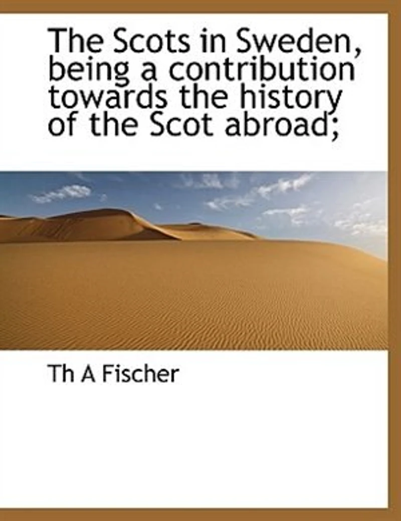 the Scots Sweden, being a contribution towards history of Scot abroad; - Scholar's Choice Edition