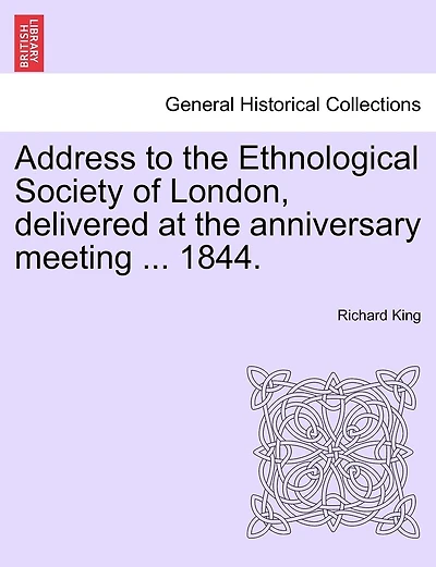 Address To The Ethnological Society Of London, Delivered At The Anniversary Meeting ... 1844.