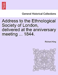 Address To The Ethnological Society Of London, Delivered At The Anniversary Meeting ... 1844.