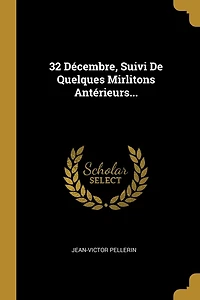 32 Décembre, Suivi De Quelques Mirlitons Antérieurs...