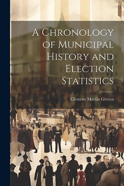 A Chronology of Municipal History and Election Statistics