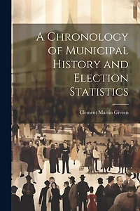 A Chronology of Municipal History and Election Statistics