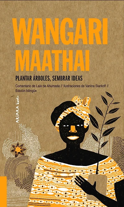 Wangari Maathai: Plantar Árboles, Sembrar Ideas