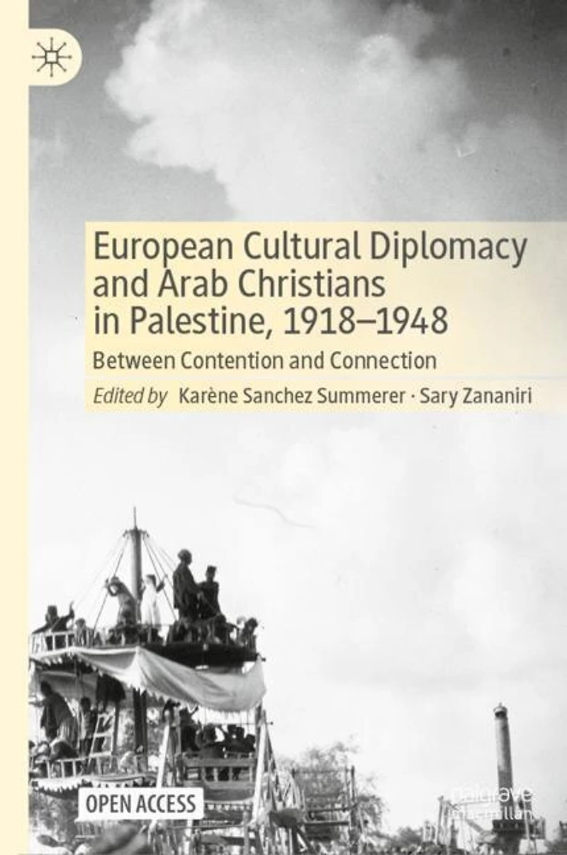 European Cultural Diplomacy and Arab Christians in Palestine, 1918-1948: Between Contention and Connection